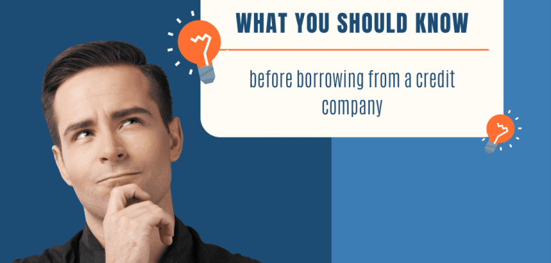 What you should know before borrowing from a credit company.